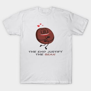 The end justify the bean. T-Shirt